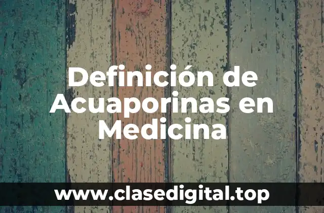 Definición de Acuaporinas en Medicina
