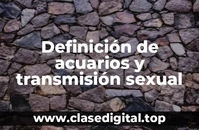 Definición de acuarios y transmisión sexual