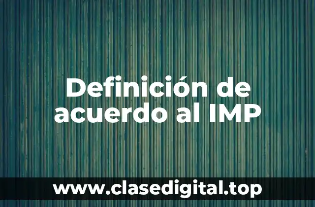 Definición de acuerdo al IMP