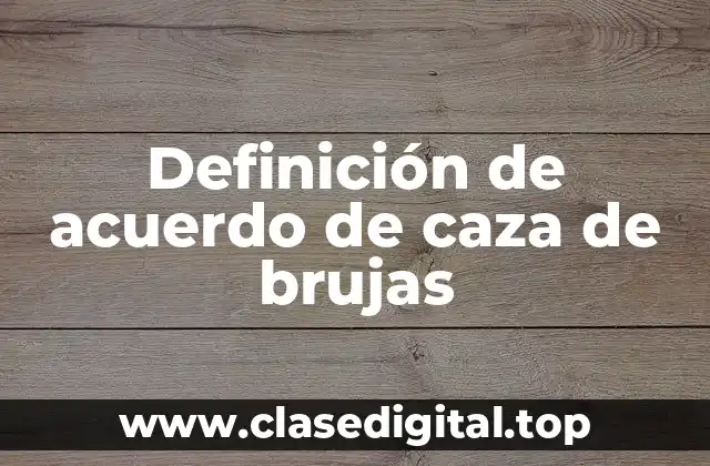 Definición de acuerdo de caza de brujas