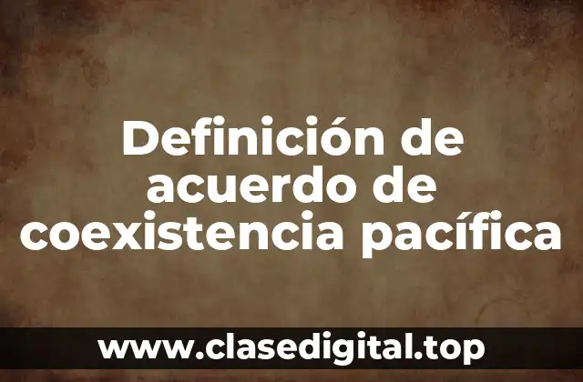 Definición de acuerdo de coexistencia pacífica