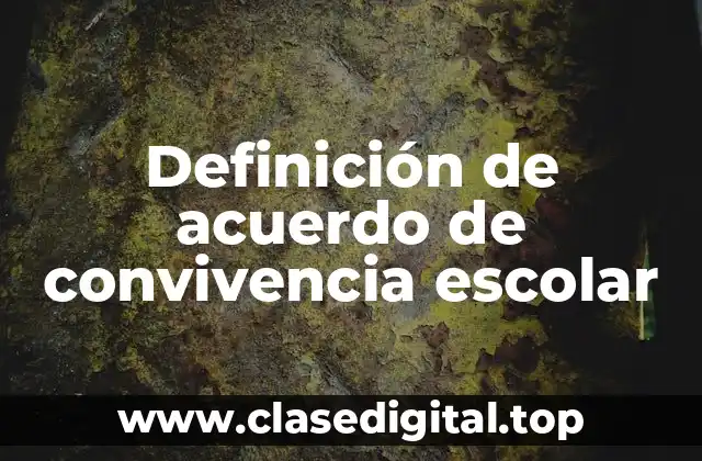 Definición de acuerdo de convivencia escolar