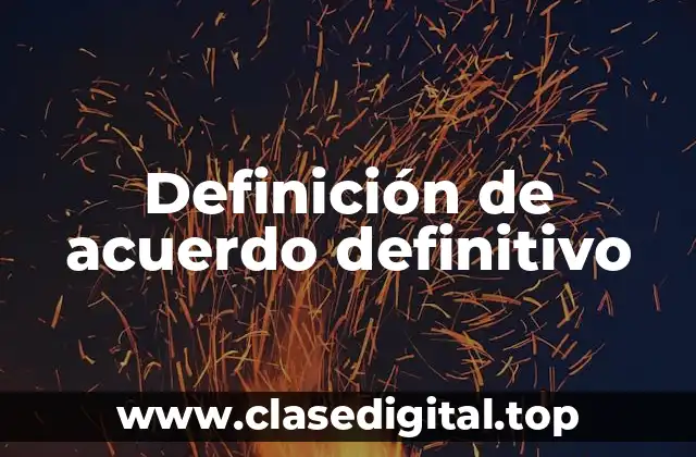 Definición técnica de acuerdo definitivo