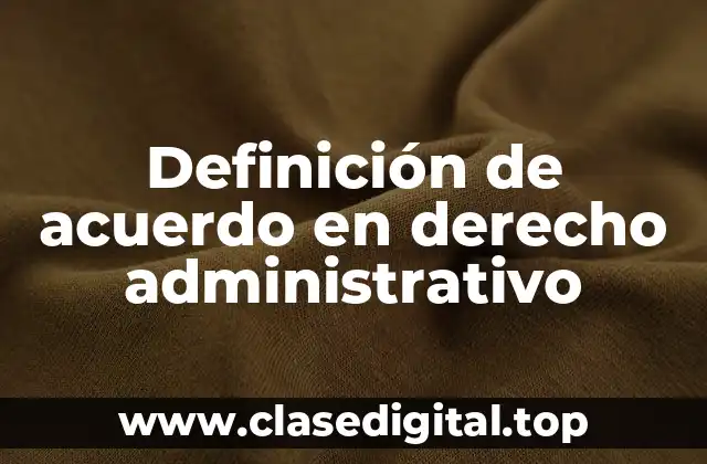 Definición de acuerdo en derecho administrativo