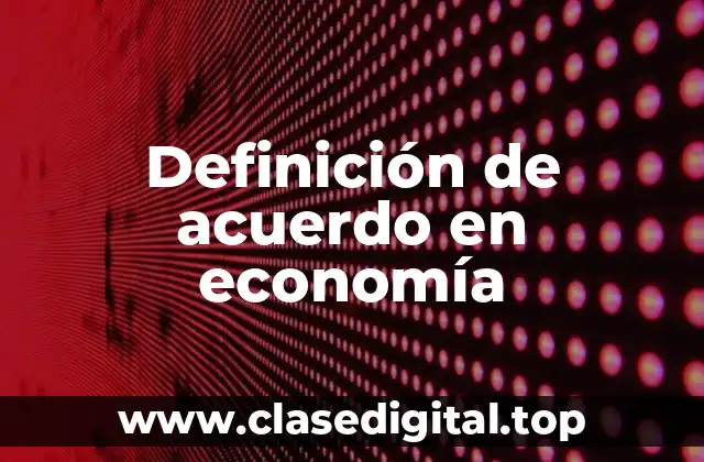 Definición de acuerdo en economía