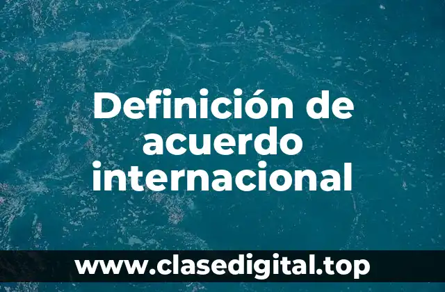 Definición de acuerdo internacional