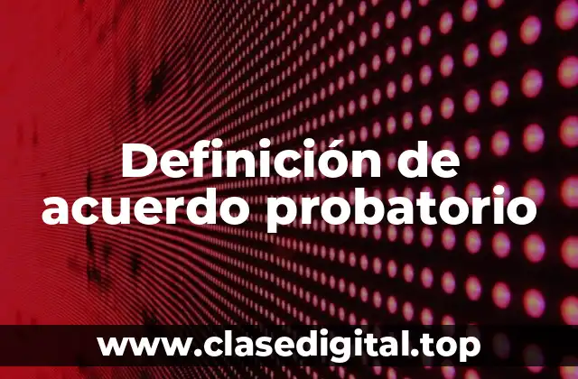 Definición de acuerdo probatorio