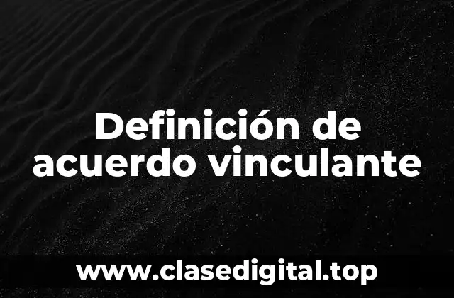 Definición de acuerdo vinculante