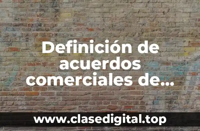 Definición de acuerdos comerciales de México