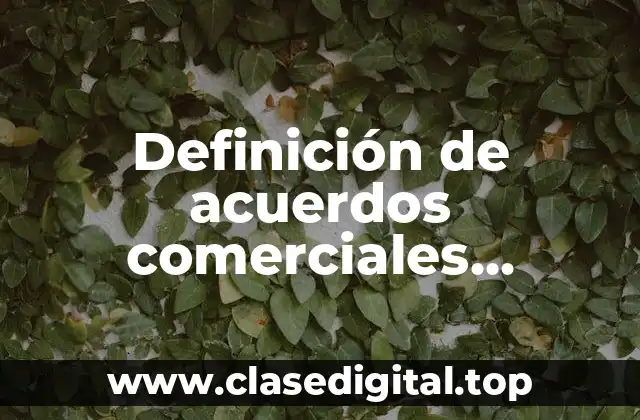 Definición de acuerdos comerciales internacionales