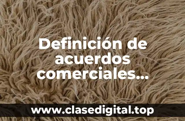 Definición de acuerdos comerciales preferenciales