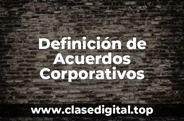 Definición de Acuerdos Corporativos