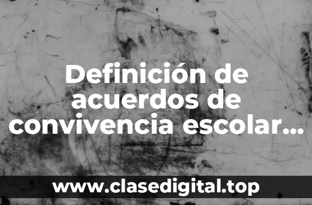 Ejemplos de acuerdos de convivencia escolar