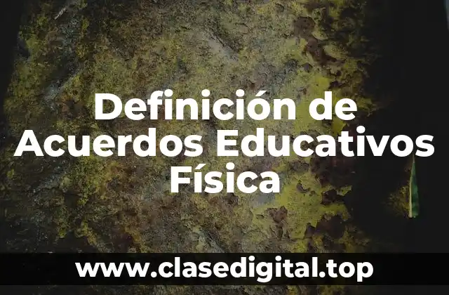 Definición de Acuerdos Educativos Física