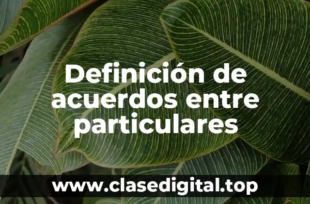 Definición de acuerdos entre particulares