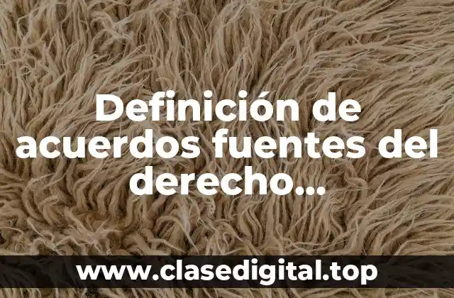 Definición de acuerdos fuentes del derecho administrativo