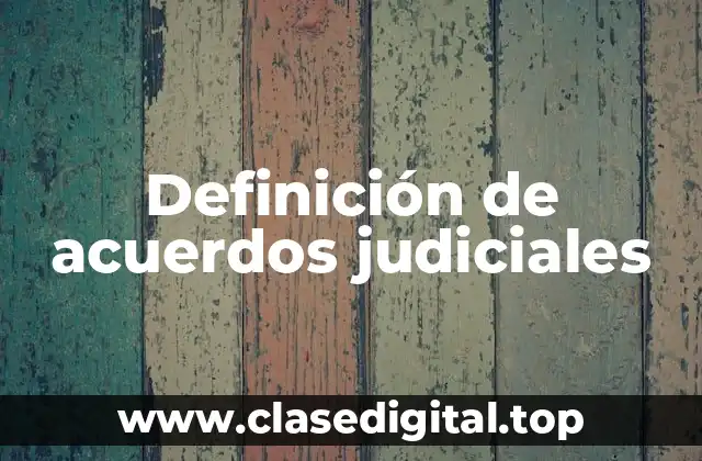 Definición de acuerdos judiciales