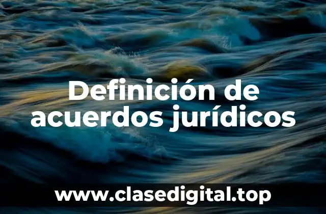 Definición de acuerdos jurídicos