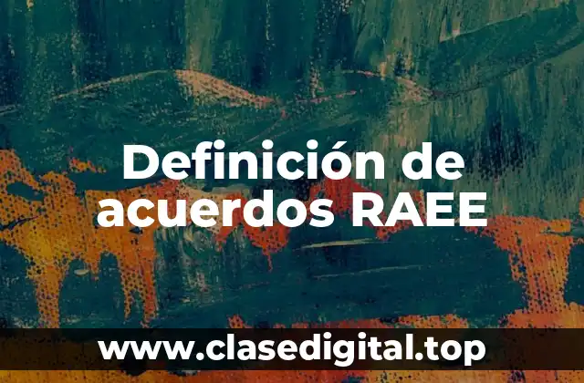 Definición de acuerdos RAEE