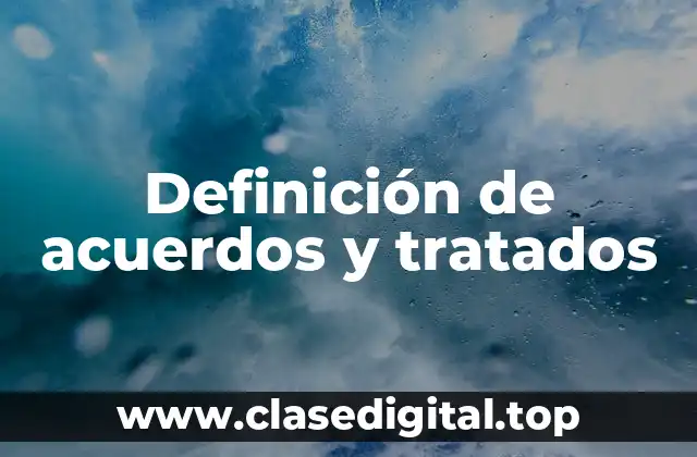 Ejemplos de acuerdos y tratados