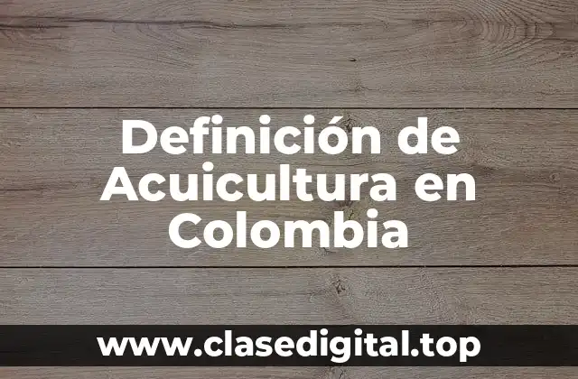 Definición de Acuicultura en Colombia