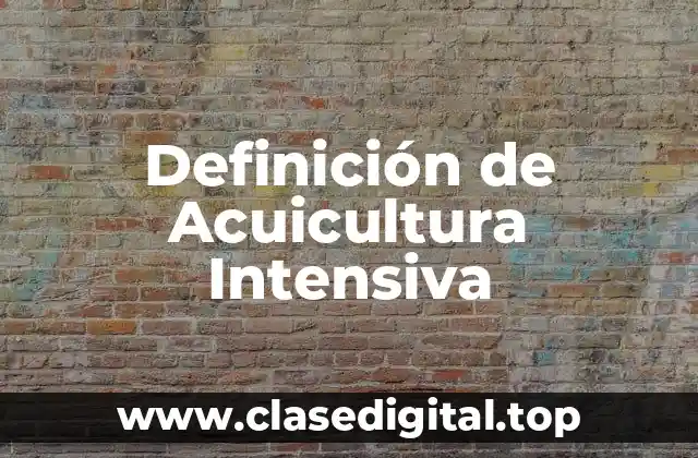 Definición de Acuicultura Intensiva
