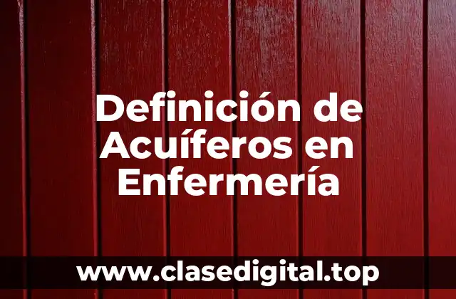 Definición de Acuíferos en Enfermería