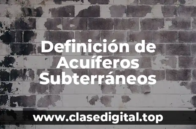 Definición de Acuíferos Subterráneos