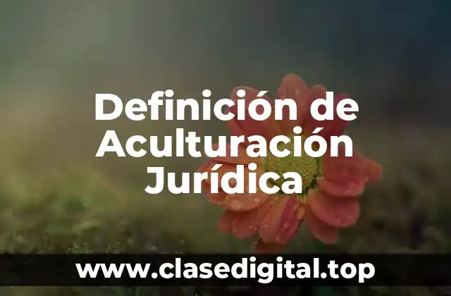 Definición de Aculturación Jurídica