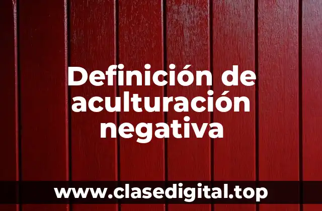 Definición de aculturación negativa