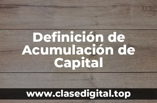 Definición de Acumulación de Capital