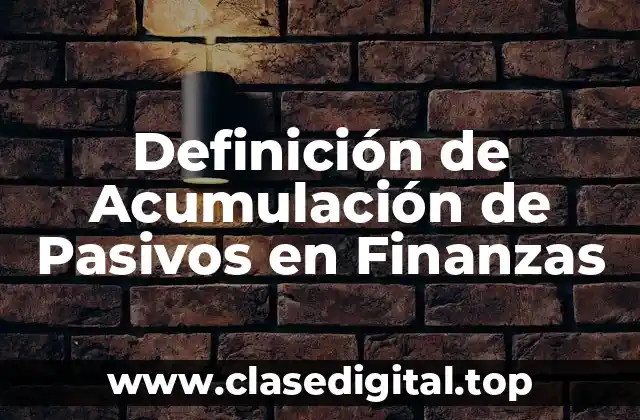 Definición de Acumulación de Pasivos en Finanzas