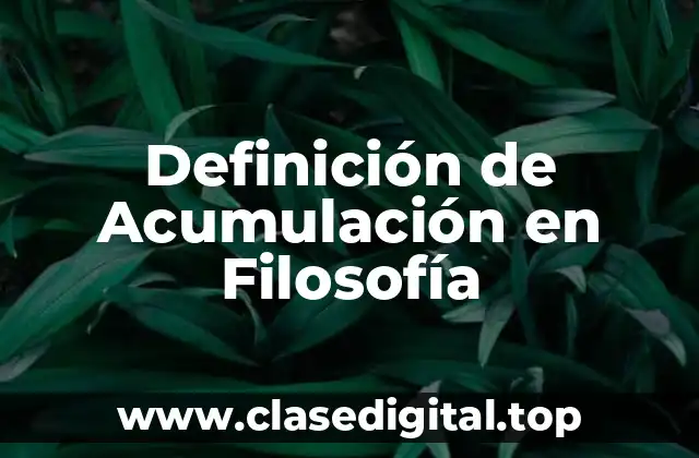 Definición de Acumulación en Filosofía