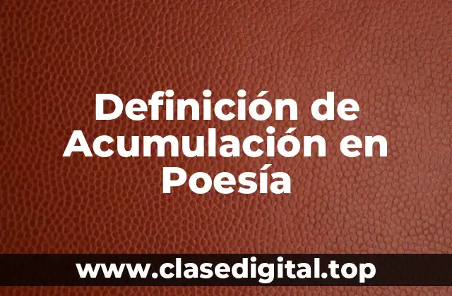 Definición de Acumulación en Poesía