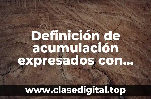 Definición de acumulación expresados con notación de sumatoria