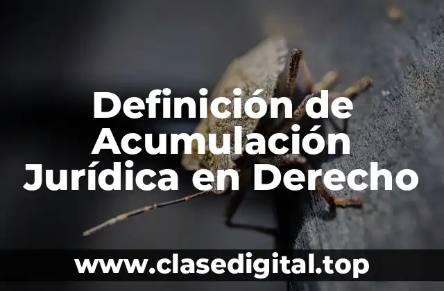 Definición de Acumulación Jurídica en Derecho