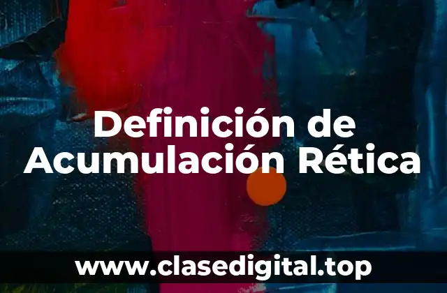 Definición de Acumulación Rética