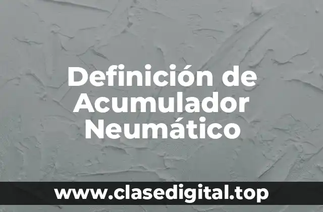 Definición de Acumulador Neumático