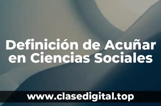 Definición de Acuñar en Ciencias Sociales