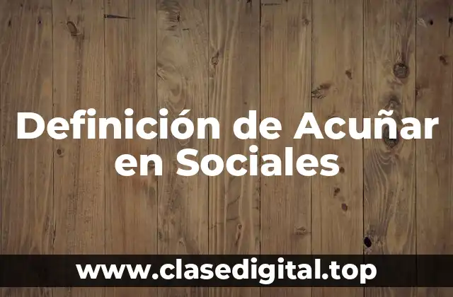 Definición de Acuñar en Sociales
