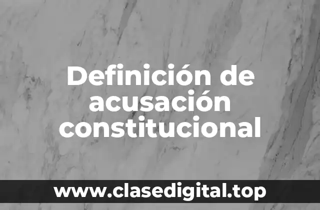 Definición de acusación constitucional