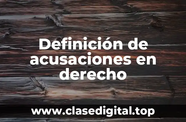Definición de acusaciones en derecho