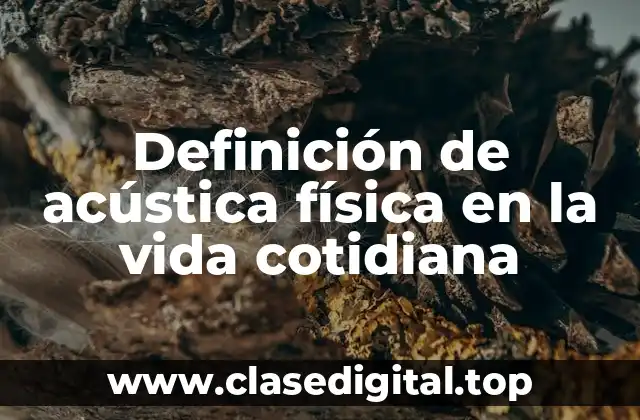 Definición de acústica física en la vida cotidiana