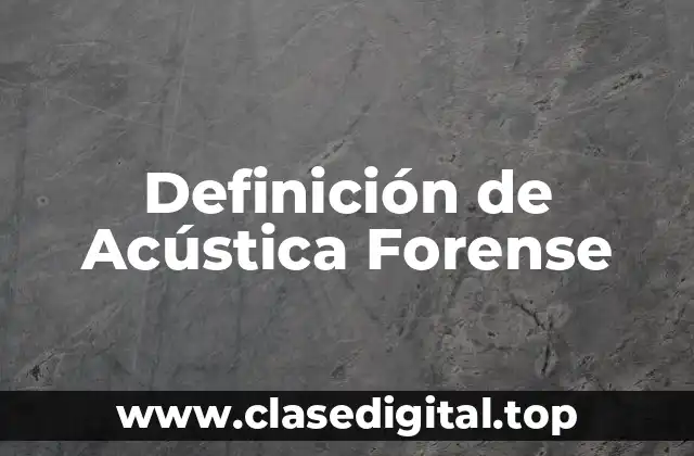 Definición de Acústica Forense