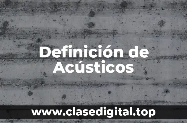 Definición técnica de Acústicos