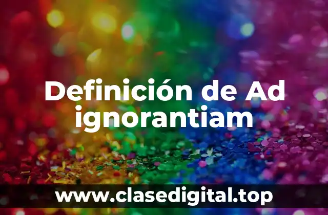 Definición de Ad ignorantiam