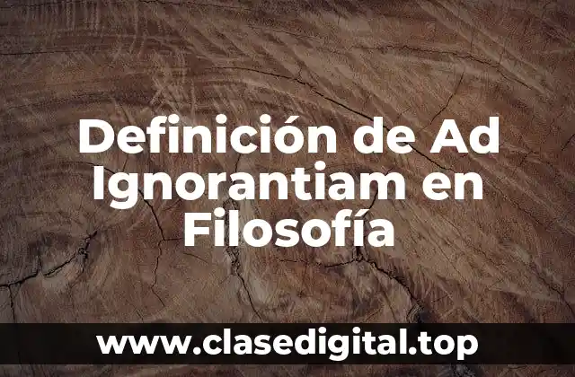 Definición de Ad Ignorantiam en Filosofía