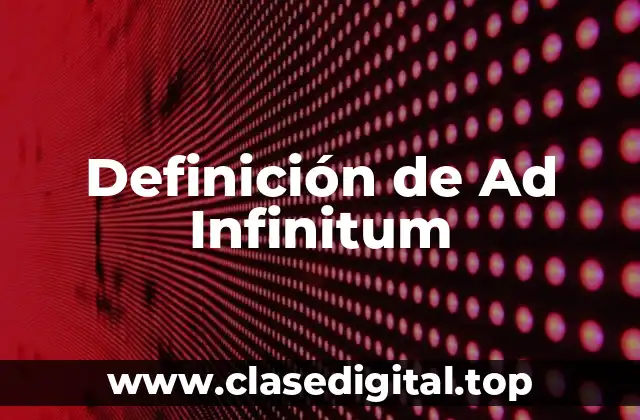 Definición de Ad Infinitum