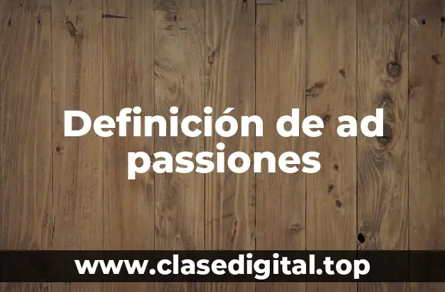Definición de ad passiones