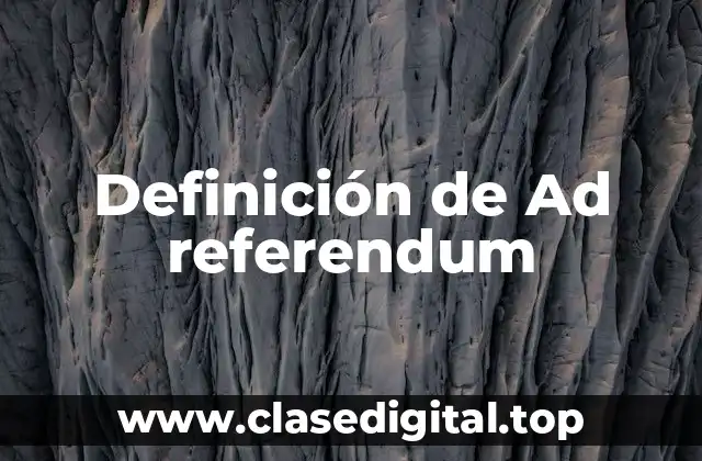 Definición de Ad referendum